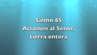 Video thumbnail of "Salmo 65 - Aclamen al Senor tierra entera."