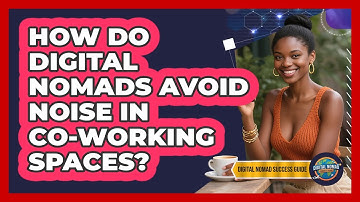 How Do Digital Nomads Avoid Noise In Co-working Spaces? - Digital Nomad Success Guide