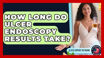 How Long Do Ulcer Endoscopy Results Take? - Ulcer Support Network