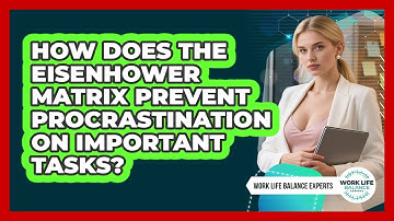How Does The Eisenhower Matrix Prevent Procrastination On Important Tasks?