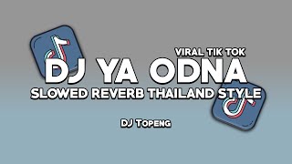 DJ YA ODNA THAILAND STYLE ( SLOWED REVERB ) VIRAL TIKTOK