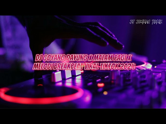 DJ GOYANG DAYUNG X MALAM PAGI X MELODI BREAKBEAT VIRAL TIKTOK TERBARU 2024 class=