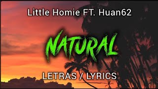 NATURAL - LITTLE HOMIE X HUAN62 ( LETRAS / LYRICS )