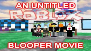 AN UNTITLED ROBLOX BLOOPER MOVIE