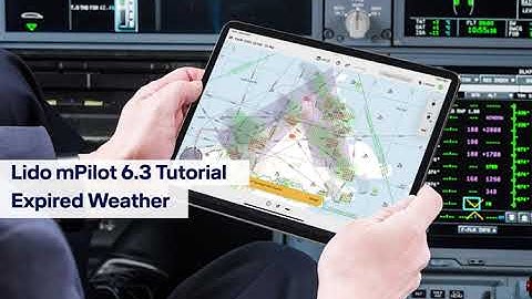 Lido mPilot 6.3 Tutorial - Expired Weather / Lufthansa Systems