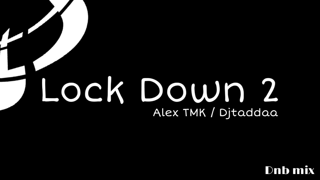 Lock Down 2 - Djtaddaa / ALEX TMK ( Random dnb tunes )