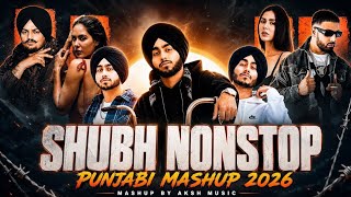 Shubh Nonstop Punjabi Mashup 2026 | Shubh Ft. Sonam Bajwa | Ap Dhillon | Nonstop Jukebox |AKSH Music
