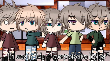 []If I was in “My 4 overprotective brother“👨‍👨‍👧👨‍👦[]Part 1.