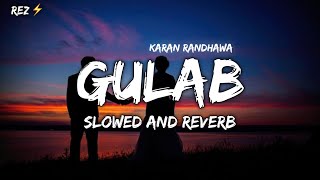 GULAB [ SLOWED + REVERB ] KARAN RANDHAWA | NEW PUNJABI SONG 2024 | PUNJABI LOFI SONG | REZ ⚡