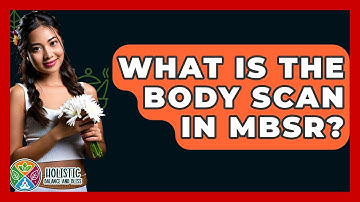 What Is The Body Scan In MBSR? - Holistic Balance And Bliss