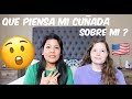 QUE PIENSA MI CUÑADA SOBRE MI ? ENTREVISTANDO A MI CUÑADA .