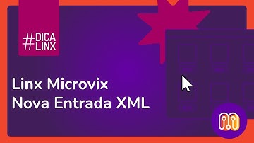 Linx Microvix - Nova Entrada XML