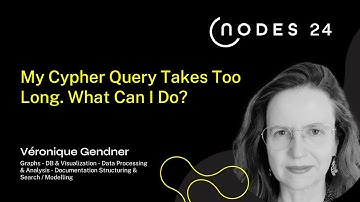 NODES 2024 - My Cypher Query Takes Too Long. What Can I Do ?
