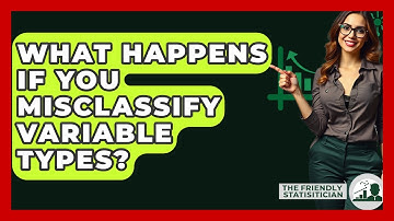 What Happens If You Misclassify Variable Types? - The Friendly Statistician