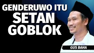 GENDERUWO ITU SETAN goblok - Gus baha terbaru