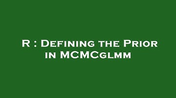 R : Defining the Prior in MCMCglmm