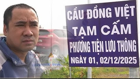 Hình ảnh video mới nhất tuyến đường dẫn ra cầu ĐỒNG VIỆT  tam thời cấm đường từ ngày 1/2/12/2025