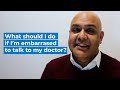 What should I do if I’m embarrassed to talk to my doctor?