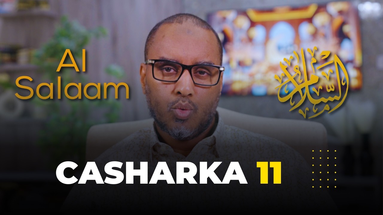 CASHARKA 11: Darsiga maanta wuxuu ku saabsan yahay magaca Allaah SWT ee  Al Salaam  (السلام)