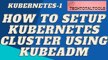 How to Setup Kubernetes Cluster using Kubeadm | Kubernetes-1 | TechTotalTools | DevOps Projects