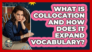 What Is Collocation And How Does It Expand Vocabulary? - Lexicon Lounge