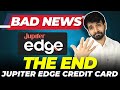 BAD NEWS: Jupiter Edge Credit Card Discontinued | AB KYA KARE?