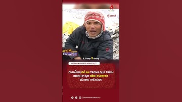 Chuẩn bị đồ ăn chinh phục Everest khó khăn như thế nào? #thethao #climbing #tinthethao #viral #fyp