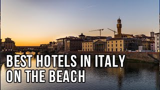 Best Hotels in Italy On The Beach - Travel Deals @www.tripsandguides.com 2022