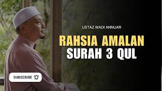 Rahsia Amalan Surah 3 Qul | Ustaz Wadi Annuar
