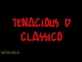 Tenacious d  classico edited