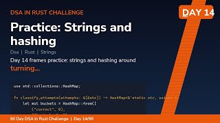 Practice: Strings and hashing - Day 14/60 60 Day Rust DSA Challenge
