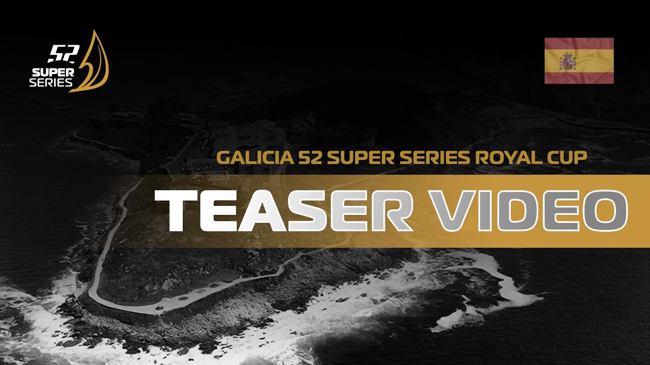 TEASER - GALICIA 52 SUPER SERIES ROYAL CUP