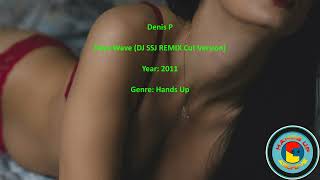 Denis P - Rave Wave (DJ SSJ REMIX Cut Version) - 2011 - Hands Up Archive