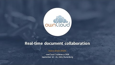Real time document collaboration - ownCloud conference 2018