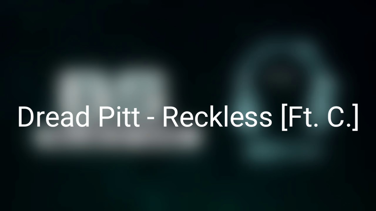 Dread Pitt - Reckless [Ft. C.] - YouTube