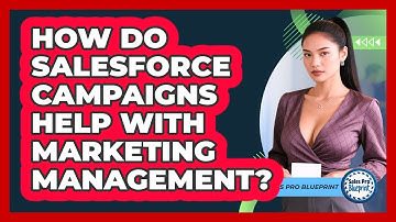 How Do Salesforce Campaigns Help With Marketing Management? - Sales Pro Blueprint