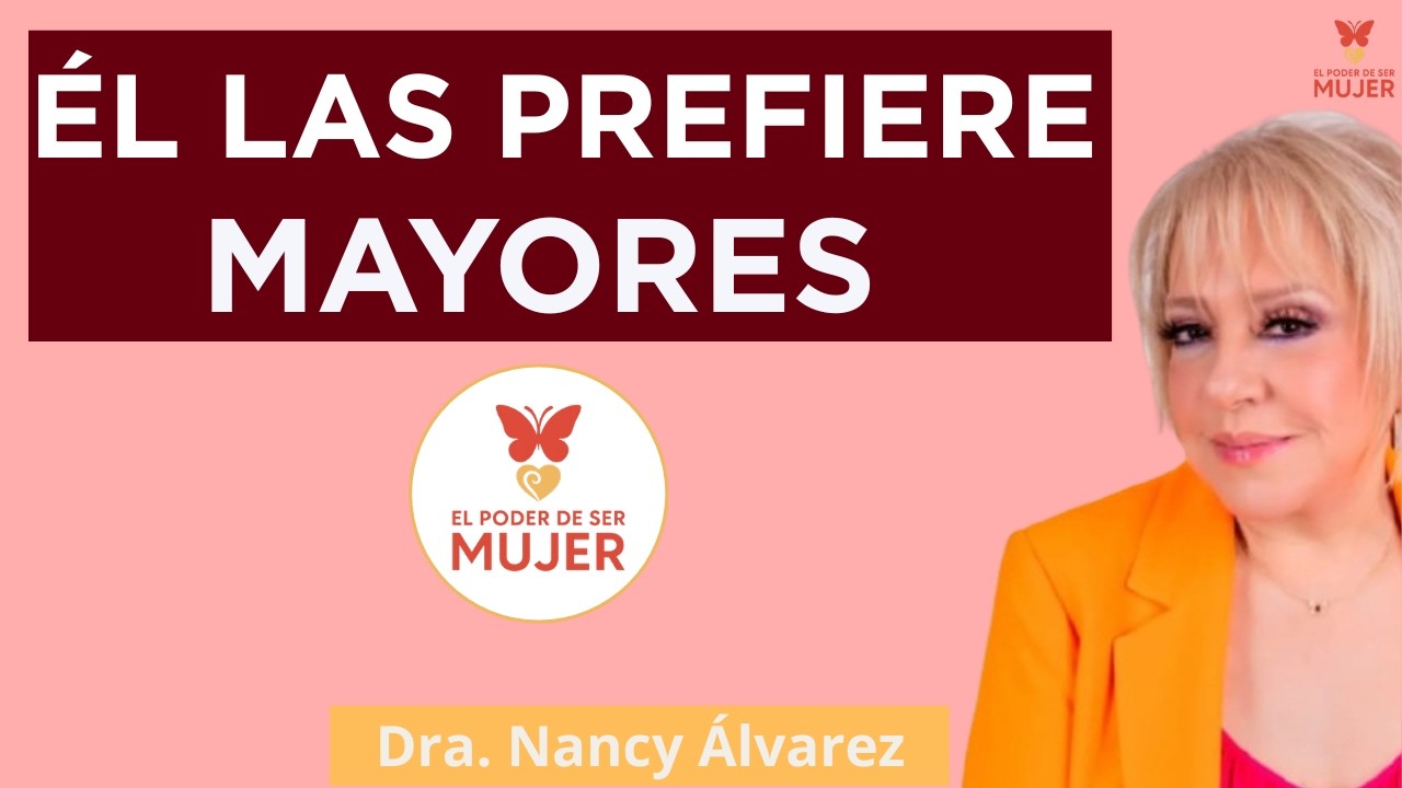 Por qué los Hombres las PREFIEREN Maduras| Dra. Nancy Álvarez