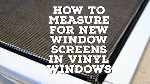 How to Measure for New Screens on Vinyl Windows… EASY