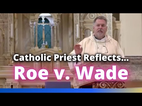 Catholic Priest Reflects...on Roe v Wade
