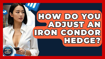 How Do You Adjust An Iron Condor Hedge? - Stock and Options Playbook