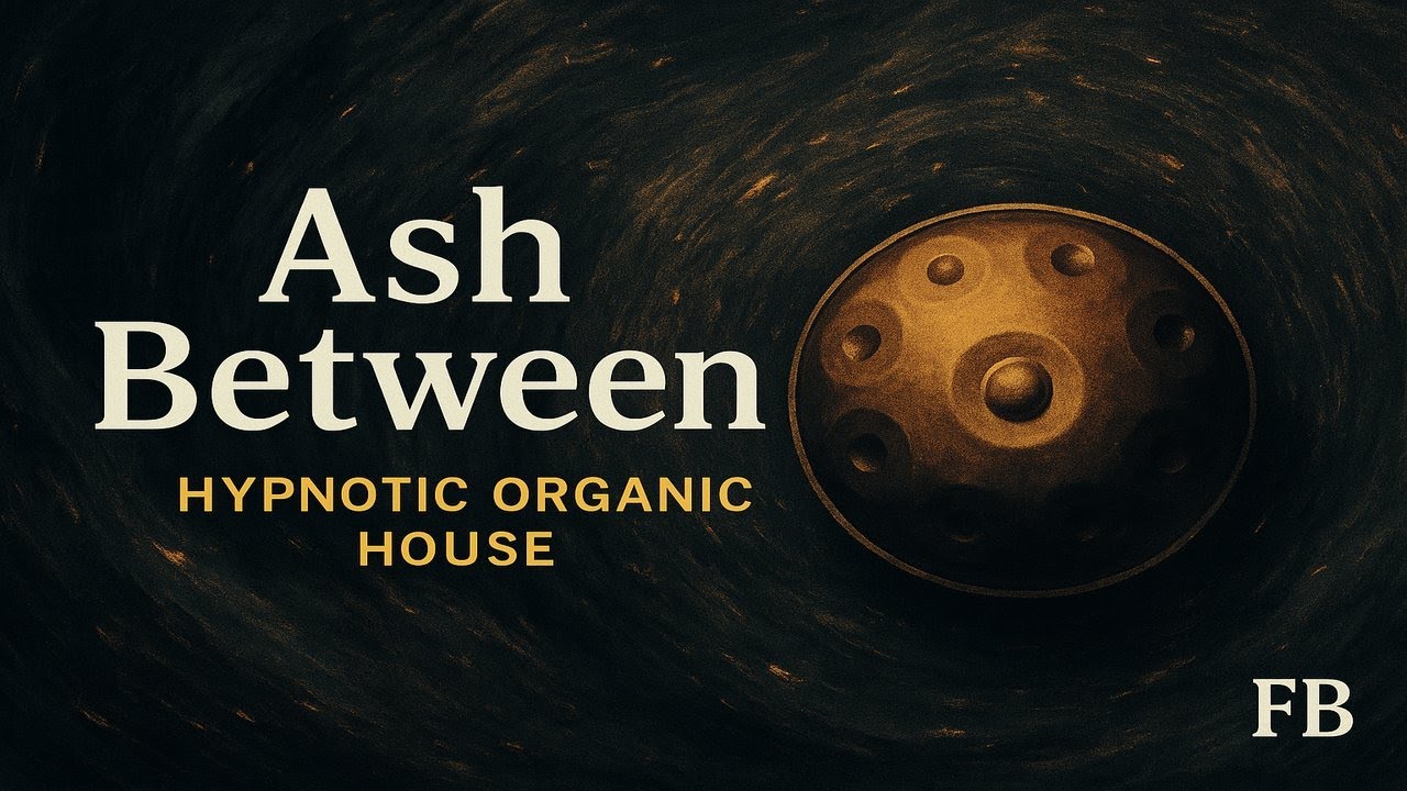 Ash Between | Hypnotic Organic House • Handpan • Female Vocals