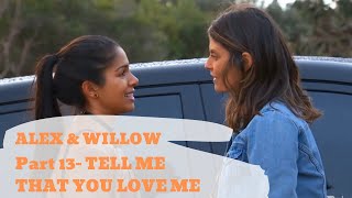 Alex & Willow | Part 13 | Tell Me That You Love Me