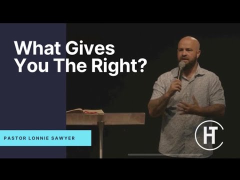 Pastor Lonnie Sawyer I What Gives You The Right?