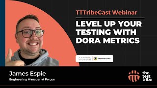 DORA Metrics for Testers by James Espie | TTTribeCast | Four Key Accelerate Metrics