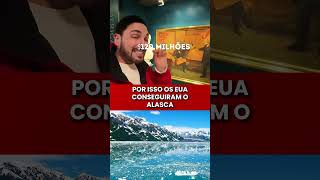 POR ISSO OS EUA CONSEGUIRAM O ALASCA