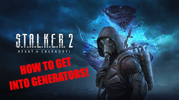 How to get into Generators - Stalker 2: Heart of Chernobyl