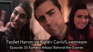 Fazilet Hanım ve Kızları Canlı/LIVE - Ep 35 - Kamera Arkası/BTS - Çağlar Ertuğrul, Deniz Baysal