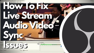 How To Fix Live Stream Audio Video Sync Issues