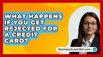What Happens If You Get Rejected For A Credit Card? - BusinessGuide360.com