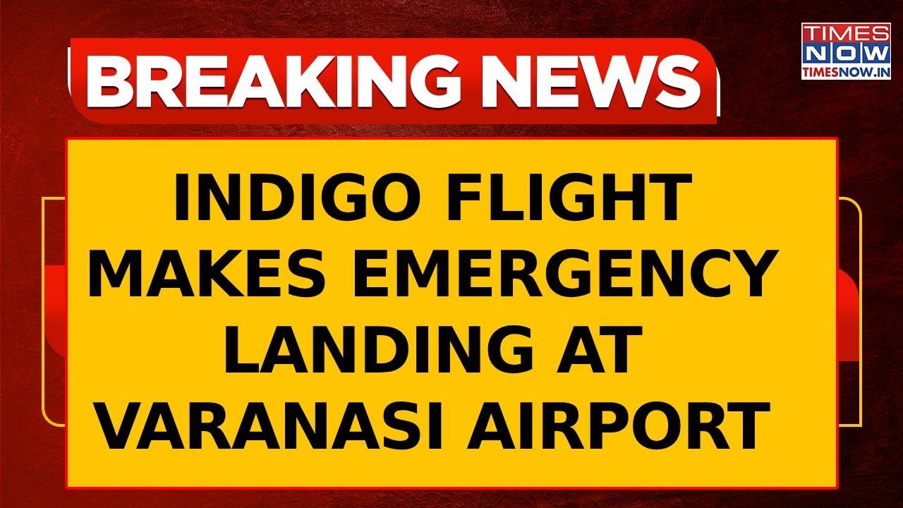Breaking News: IndiGo Flight Makes Emergency Landing At Varanasi Airport | Turbulence Hits Again